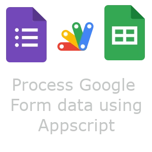 Process Google Form data using Appscript